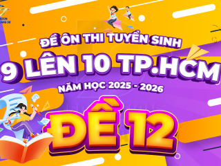 Đề tham khảo tuyển sinh 9 - 10 TP.HCM cấu trúc mới - ĐỀ 12 - năm 2025 - 2026