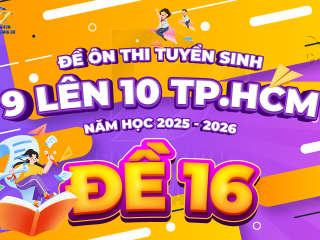 Đề tham khảo tuyển sinh 9 - 10 TP.HCM cấu trúc mới - ĐỀ 16 - năm 2025 - 2026