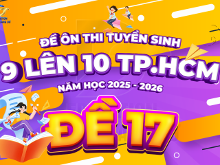Đề tham khảo tuyển sinh 9 - 10 TP.HCM cấu trúc mới - ĐỀ 17 - năm 2025 - 2026