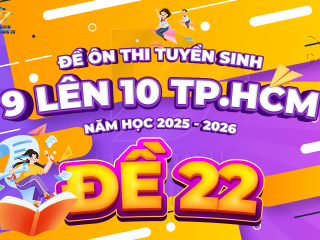 Đề tham khảo tuyển sinh 9 - 10 TP.HCM cấu trúc mới - ĐỀ 22 - năm 2025 - 2026