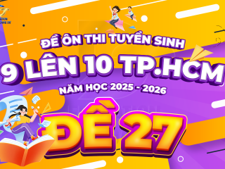 Đề tham khảo tuyển sinh 9 - 10 TP.HCM cấu trúc mới - ĐỀ 27 - năm 2025 - 2026