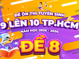 Đề tham khảo tuyển sinh 9 - 10 TP.HCM cấu trúc mới - ĐỀ 8 - năm 2025 - 2026