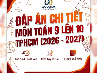 ĐÁP ÁN MÔN TOÁN TUYỂN SINH 9 LÊN 10 TPHCM (NĂM HỌC 2026 - 2027)